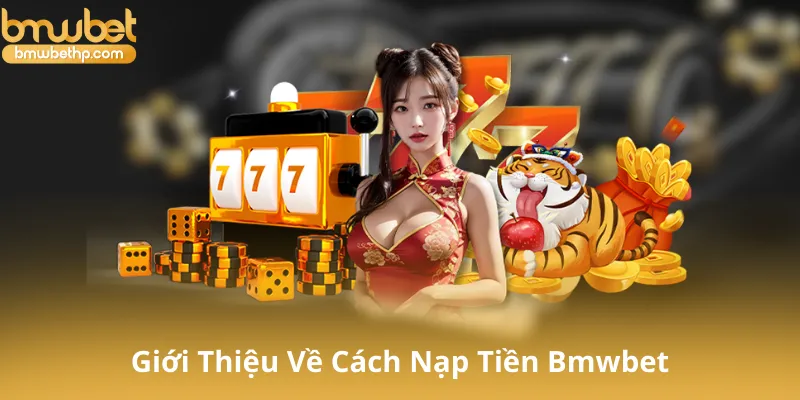 Giới Thiệu Về Cách Nạp Tiền Bmwbet