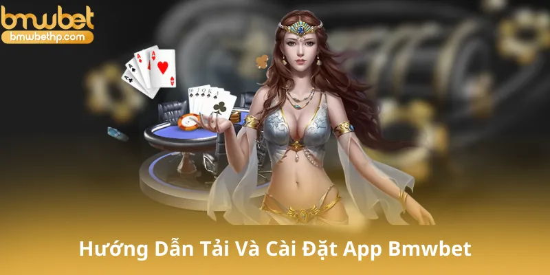 Hướng Dẫn Tải Và Cài Đặt App Bmwbet