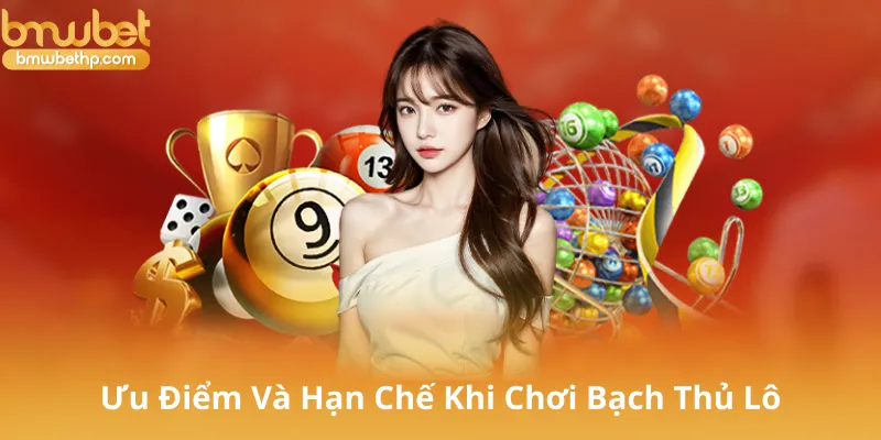 Ưu Điểm Và Hạn Chế Khi Chơi Bạch Thủ Lô