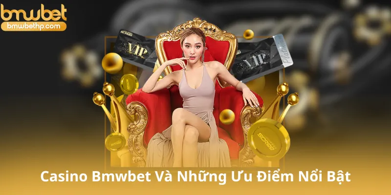 Tìm Hiểu Về Casino Bmwbet Và Những Ưu Điểm Nổi Bật