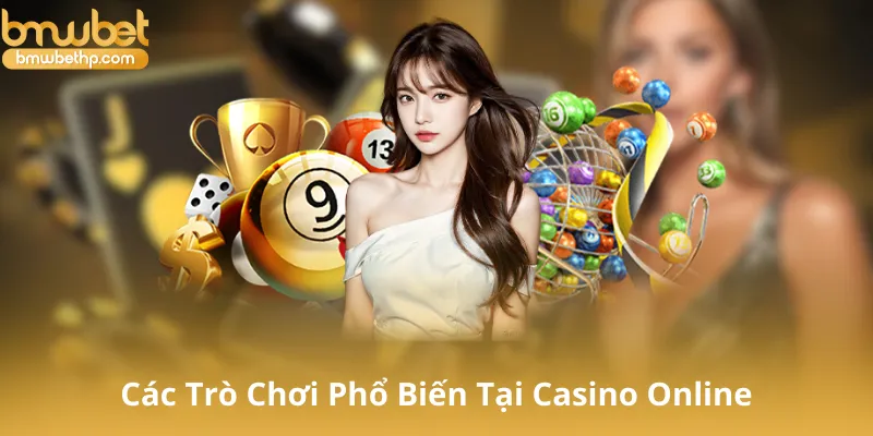 Các Trò Chơi Phổ Biến Tại Casino Online