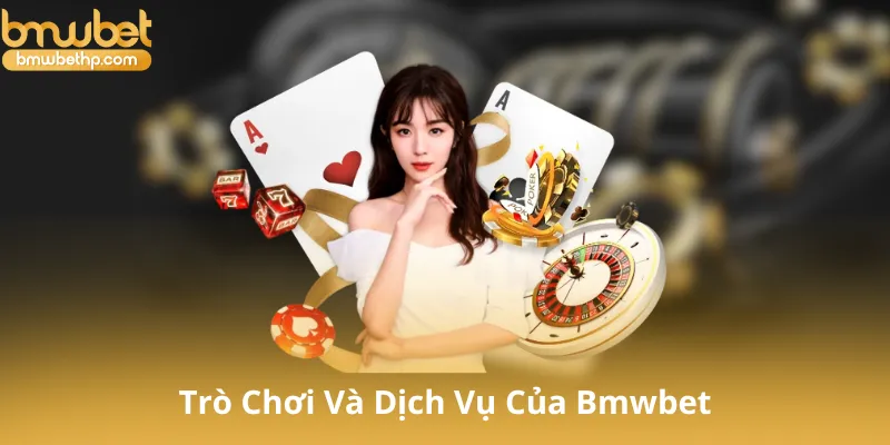 Trò Chơi Và Dịch Vụ Của Bmwbet