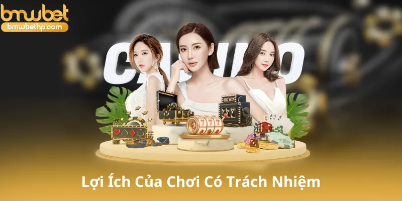 Lợi Ích Của Chơi Có Trách Nhiệm
