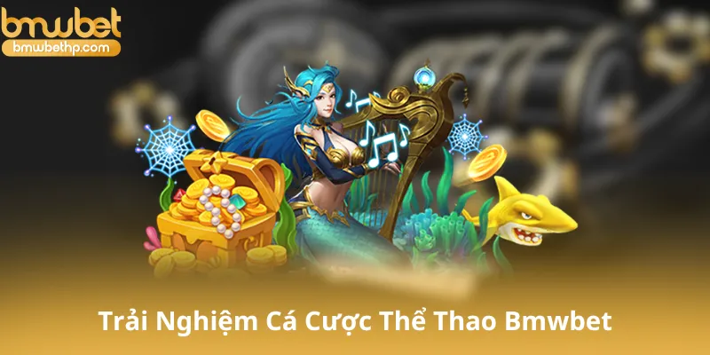 Trải Nghiệm Cá Cược Thể Thao Trên Bmwbet