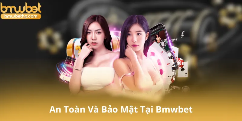 An Toàn Và Bảo Mật Tại Bmwbet