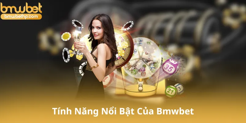 Tính Năng Nổi Bật Của Bmwbet