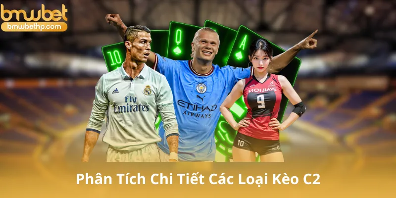 Phân Tích Chi Tiết Các Loại Kèo C2