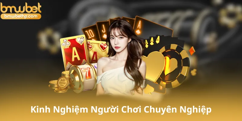Kinh Nghiệm Từ Người Chơi Chuyên Nghiệp