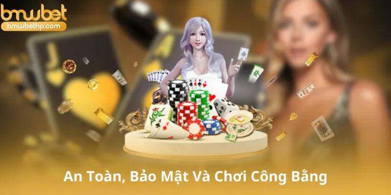 An Toàn, Bảo Mật Và Chơi Công Bằng Tại Mcw Casino