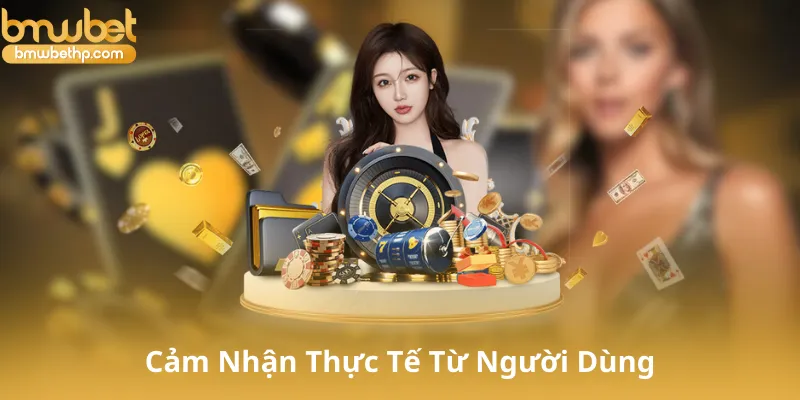 Đánh Giá Và Cảm Nhận Thực Tế Từ Người Dùng