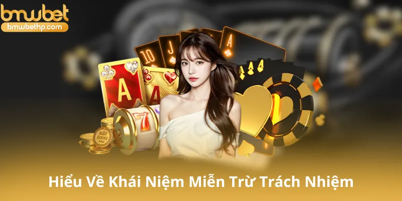 Hiểu Rõ Về Khái Niệm Miễn Trừ Trách Nhiệm Bmwbet