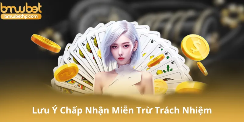 Những Lưu Ý Khi Chấp Nhận Miễn Trừ Trách Nhiệm Bmwbet