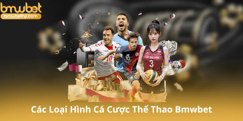 Tổng Quan Về Các Loại Hình Cá Cược Tại Thể Thao Bmwbet