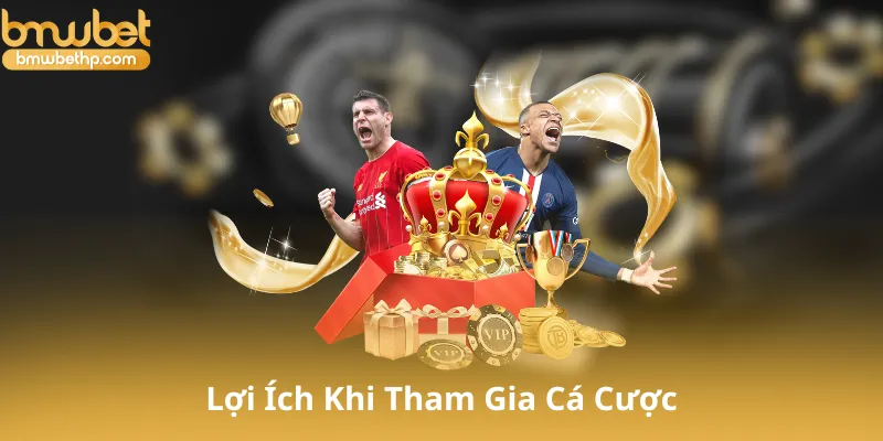 Lợi Ích Khi Tham Gia Cá Cược Tại Thể Thao Bmwbet