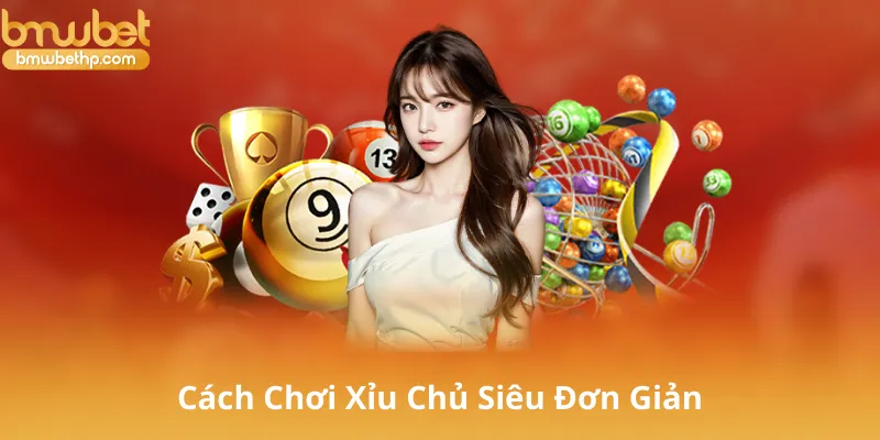 Cách Chơi Xỉu Chủ Siêu Đơn Giản
