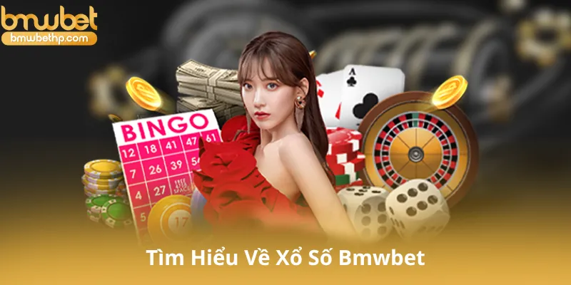 Tìm Hiểu Về Xổ Số Bmwbet