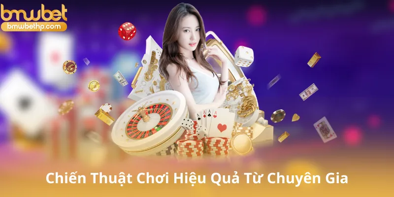 Chiến Thuật Chơi Hiệu Quả Từ Chuyên Gia
