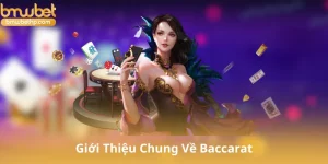 Giới Thiệu Chung Về Baccarat