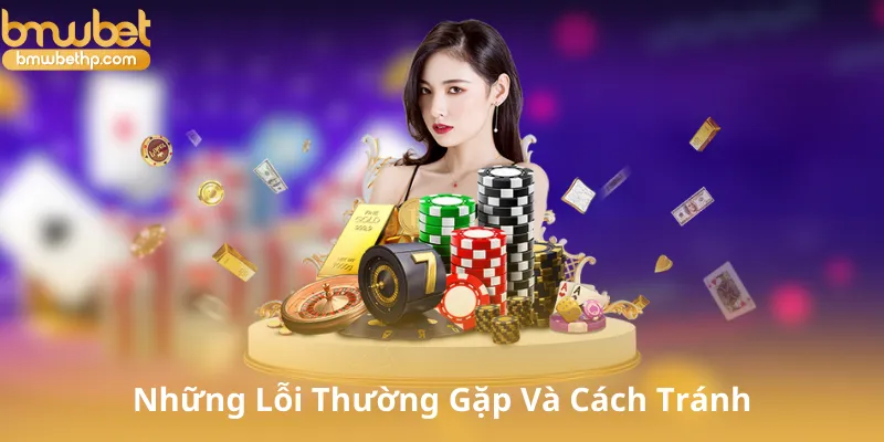 Những Lỗi Thường Gặp Và Cách Tránh Khi Chơi Phỏm