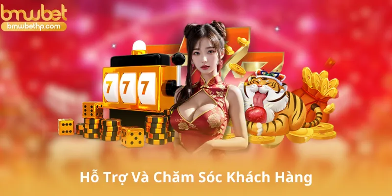 Hỗ Trợ Và Chăm Sóc Khách Hàng