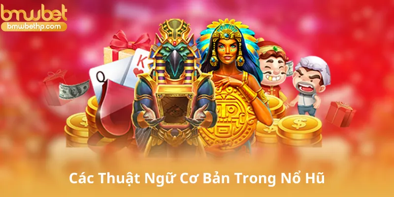 Các Thuật Ngữ Cơ Bản Trong Nổ Hũ