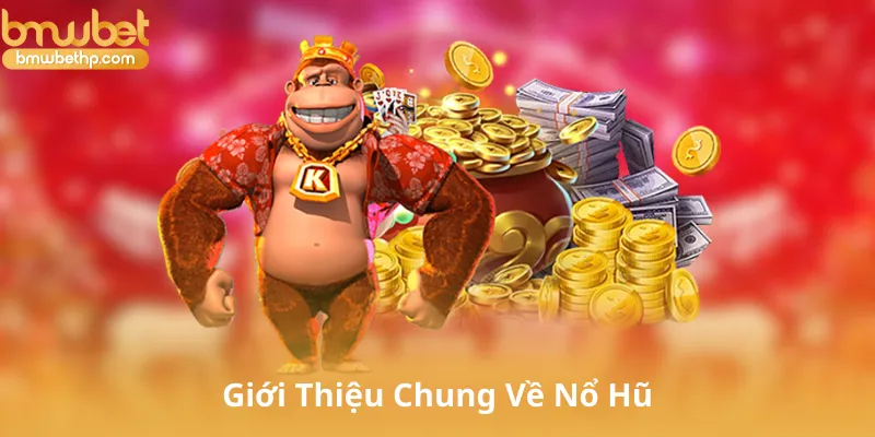 Giới Thiệu Chung Về Nổ Hũ