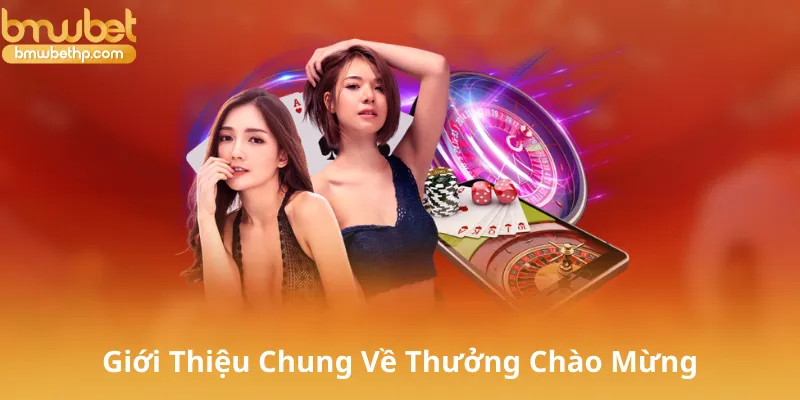 Giới Thiệu Chung Về Thưởng Chào Mừng